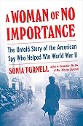 Purnell - A Woman of No Importance: The Untold Story of the American Spy Who Helped Win World War II