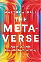 Ball - The Metaverse, and how it will revolutionize everything, title in white on image of converging colored lines of red, blue, and yellow 