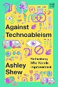 Shew - Against Technoableism: Rethinking who needs improvement - title on yellow background with green border with numerous images that represent the intersection of ability and technology such as glasses, prosthetic arms and legs, pills, hearing aids, glasses, crutches and canes, a van with a ramp, etc.
