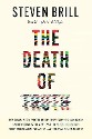 Brill - The Death of Truth: How social media and the internet gave snake oil salesmen and demagogues the weapons they needed to destroy trust and polarize the world -- and what we can do - title in glitching technicolor on a cream background